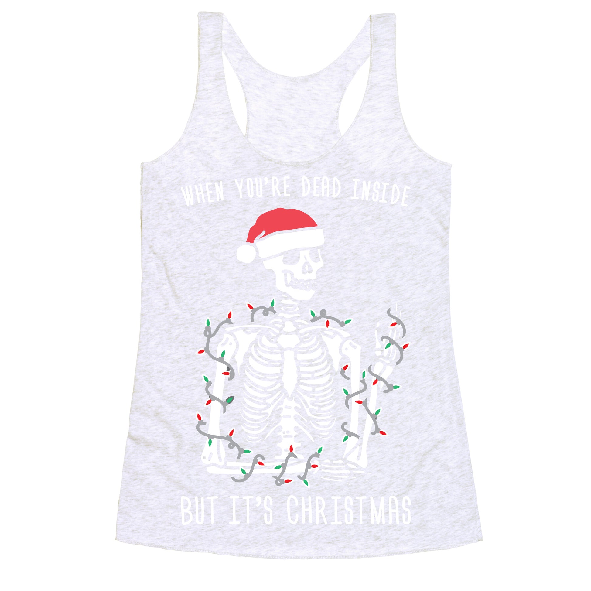 When You're Dead Inside But It's Christmas Racerback Tank