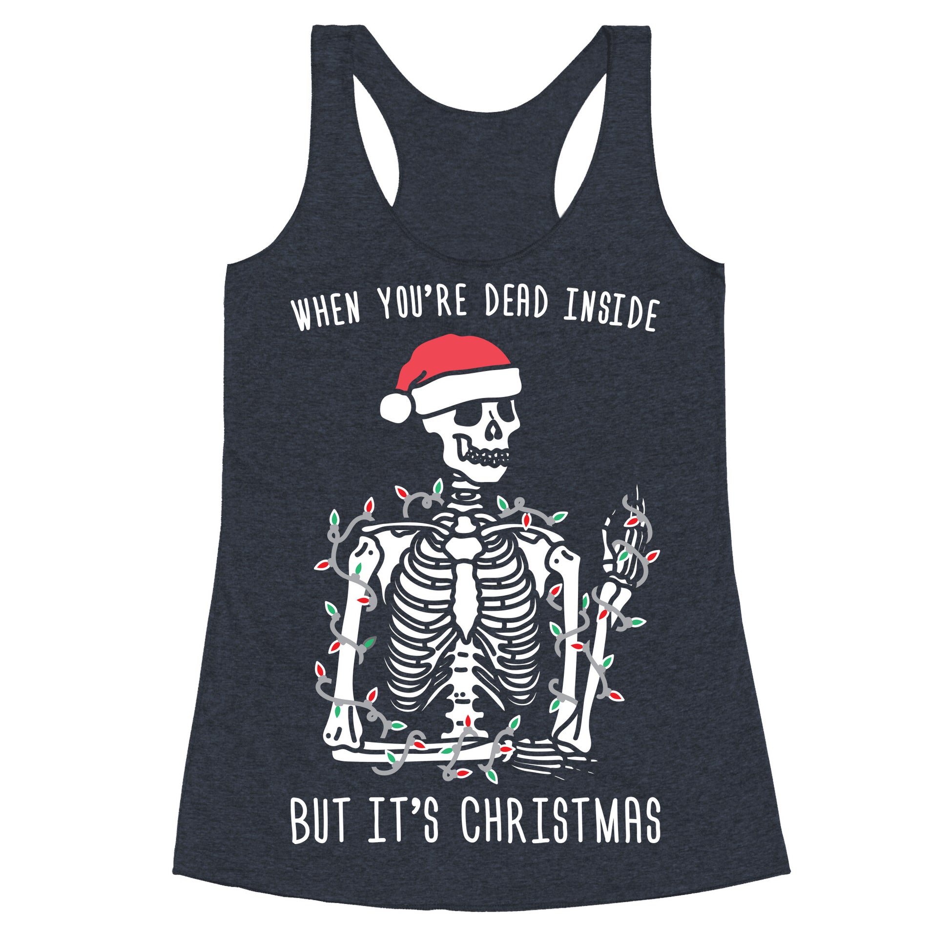 When You're Dead Inside But It's Christmas Racerback Tank