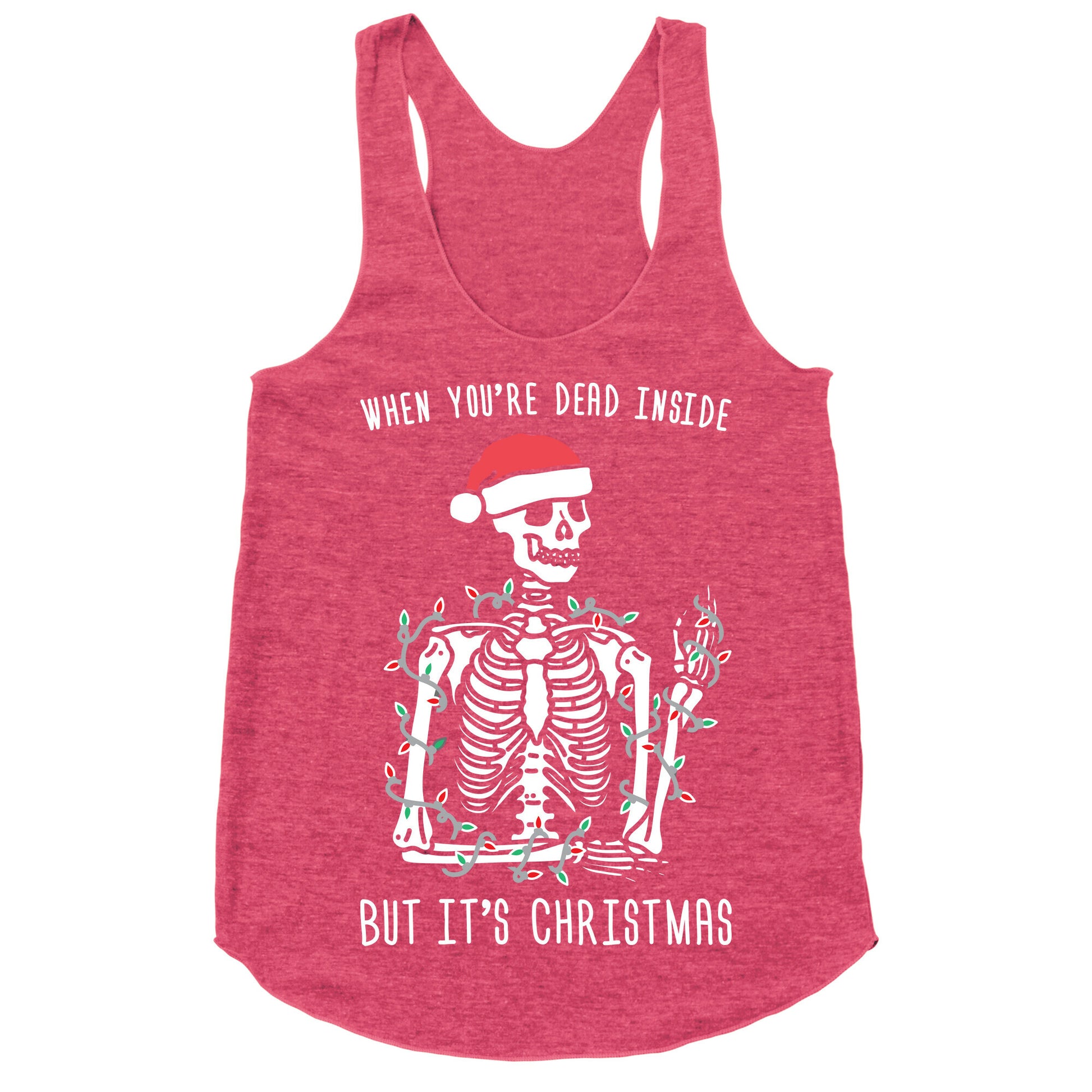 When You're Dead Inside But It's Christmas Racerback Tank