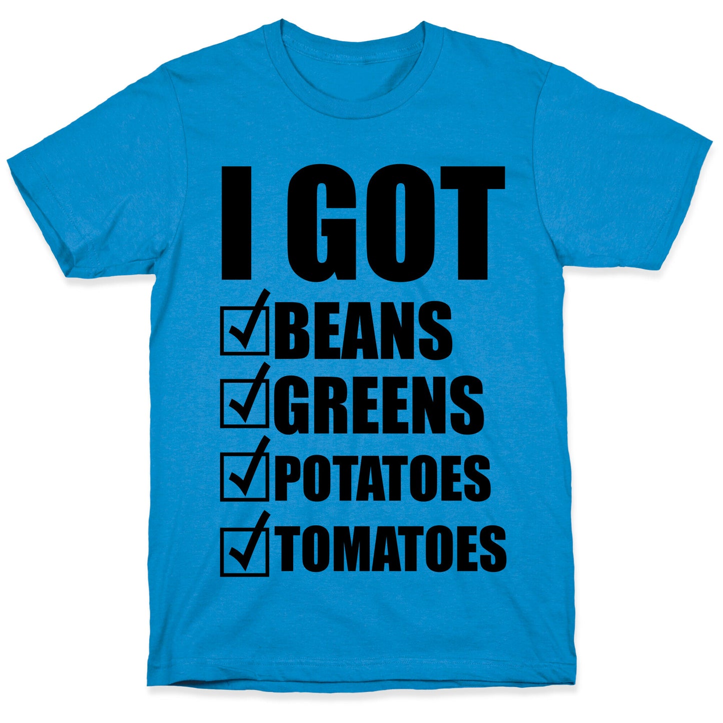 I Got Beans Greens Potatoes Tomatoes T-Shirt