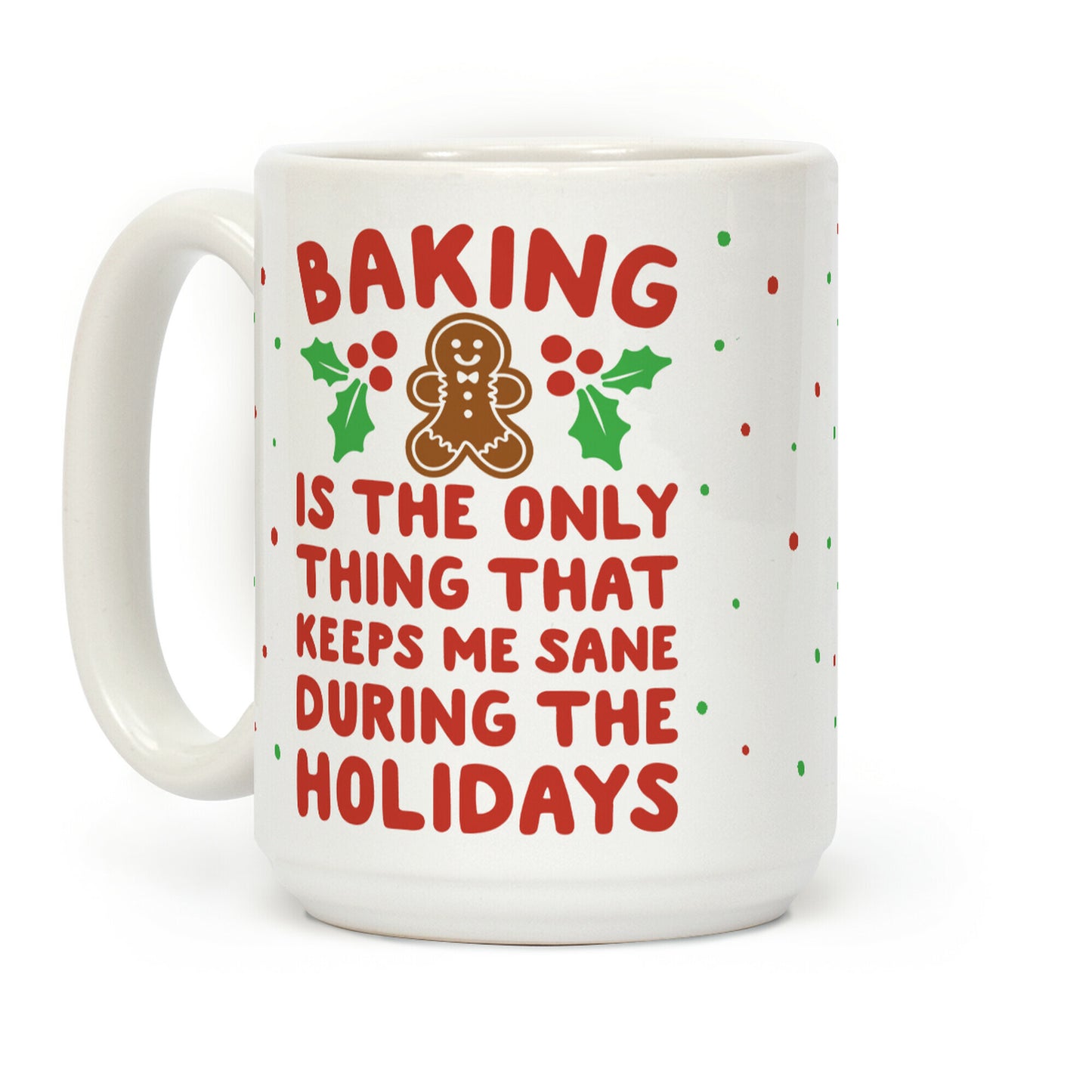 Baking Is The Only Thing That Keeps Me Sane During The Holidays Coffee Mug