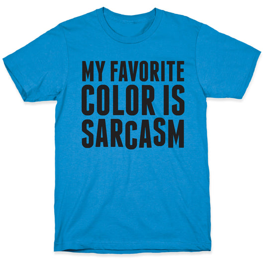 My Favorite Color is Sarcasm T-Shirt