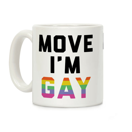 Move I'm Gay Coffee Mug