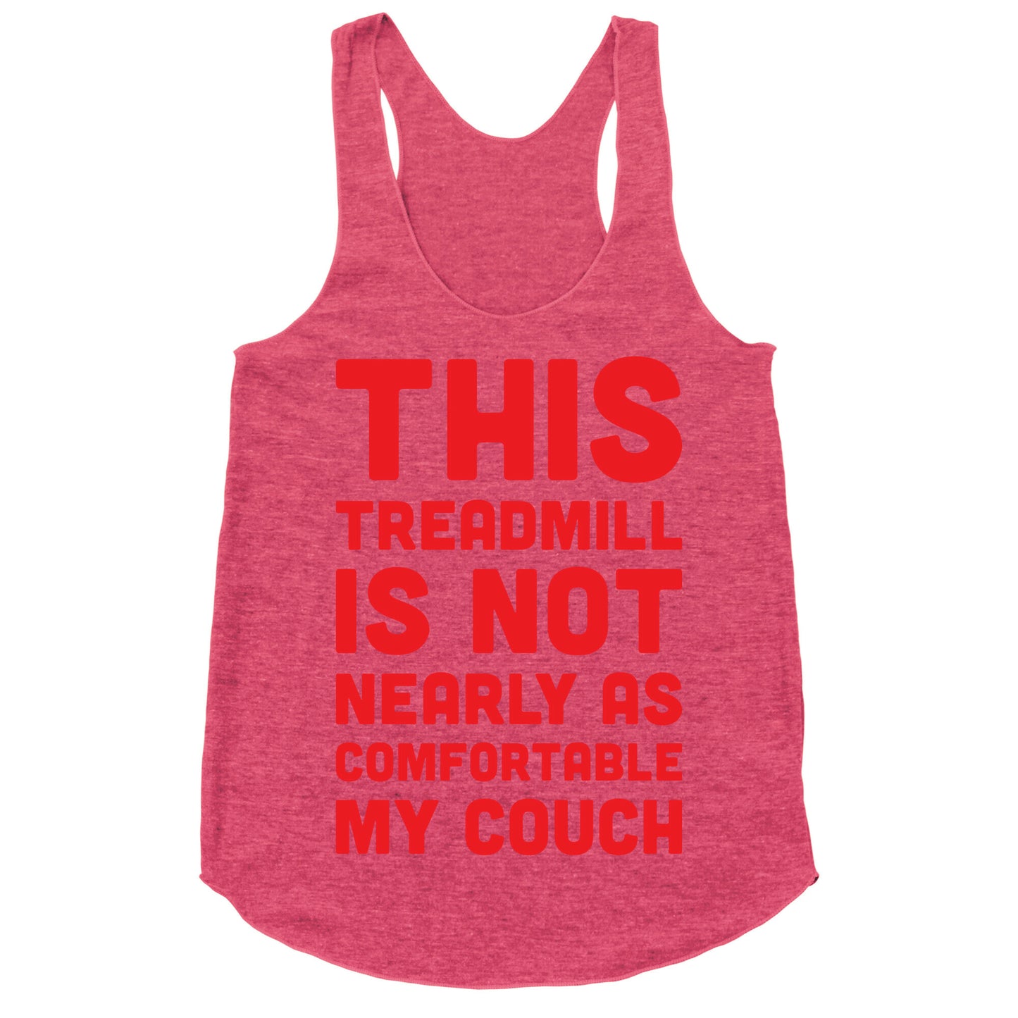 This Treadmill Is Not Nearly As Comfortable As My Couch Racerback Tank
