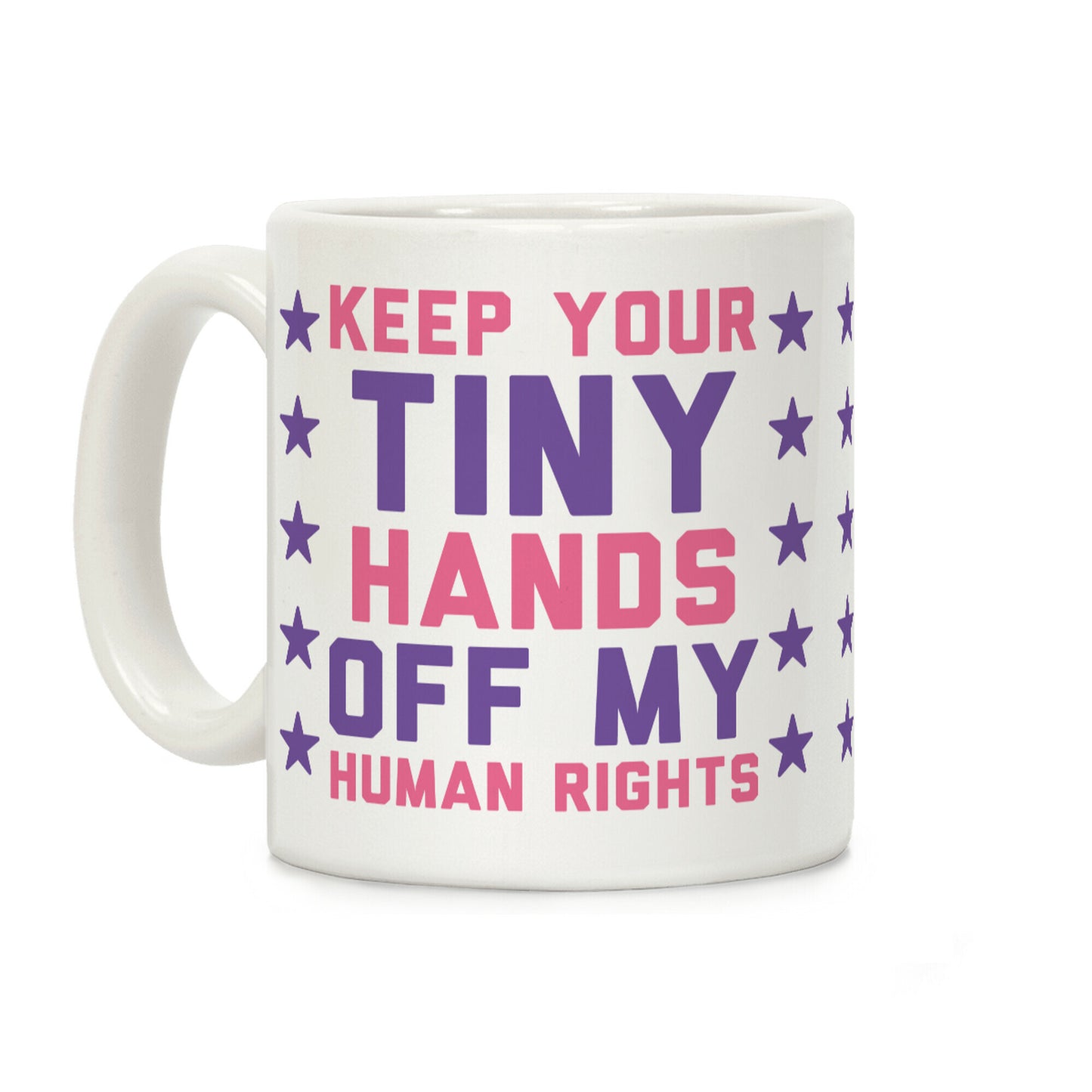 Keep Your Tiny Hands Off My Human Rights Coffee Mug