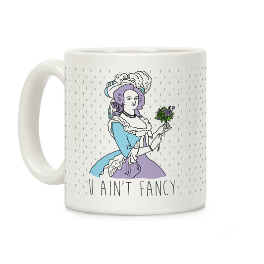 U Ain't Fancy Coffee Mug