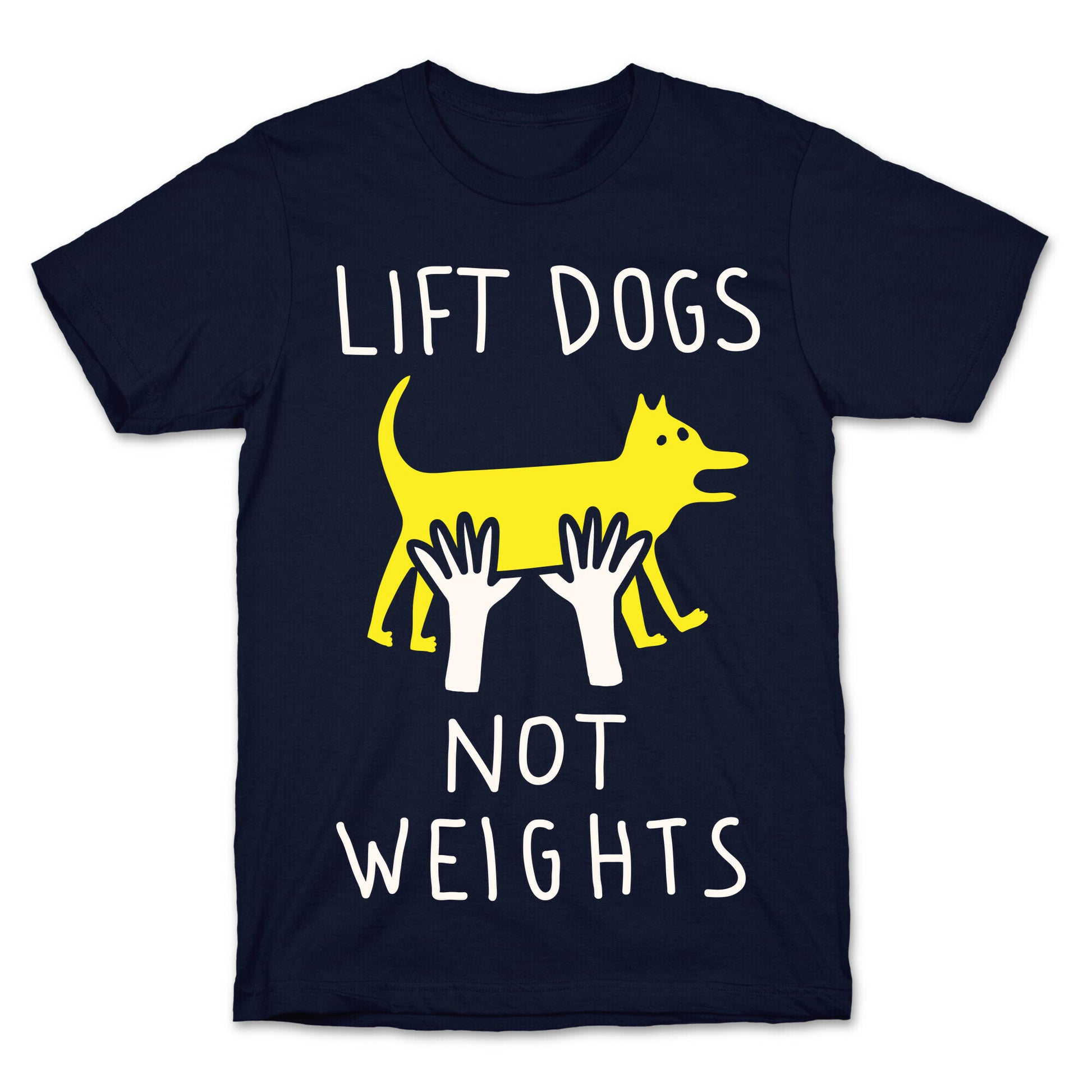 Lift Dogs Not Weights T-Shirt
