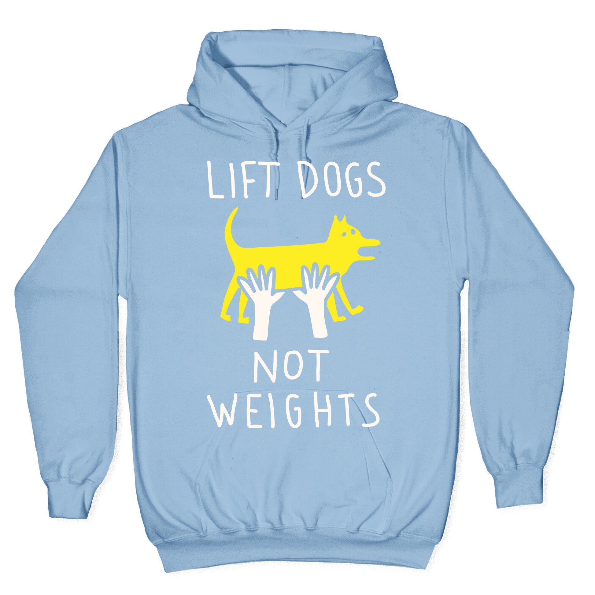 Lift Dogs Not Weights Hoodie