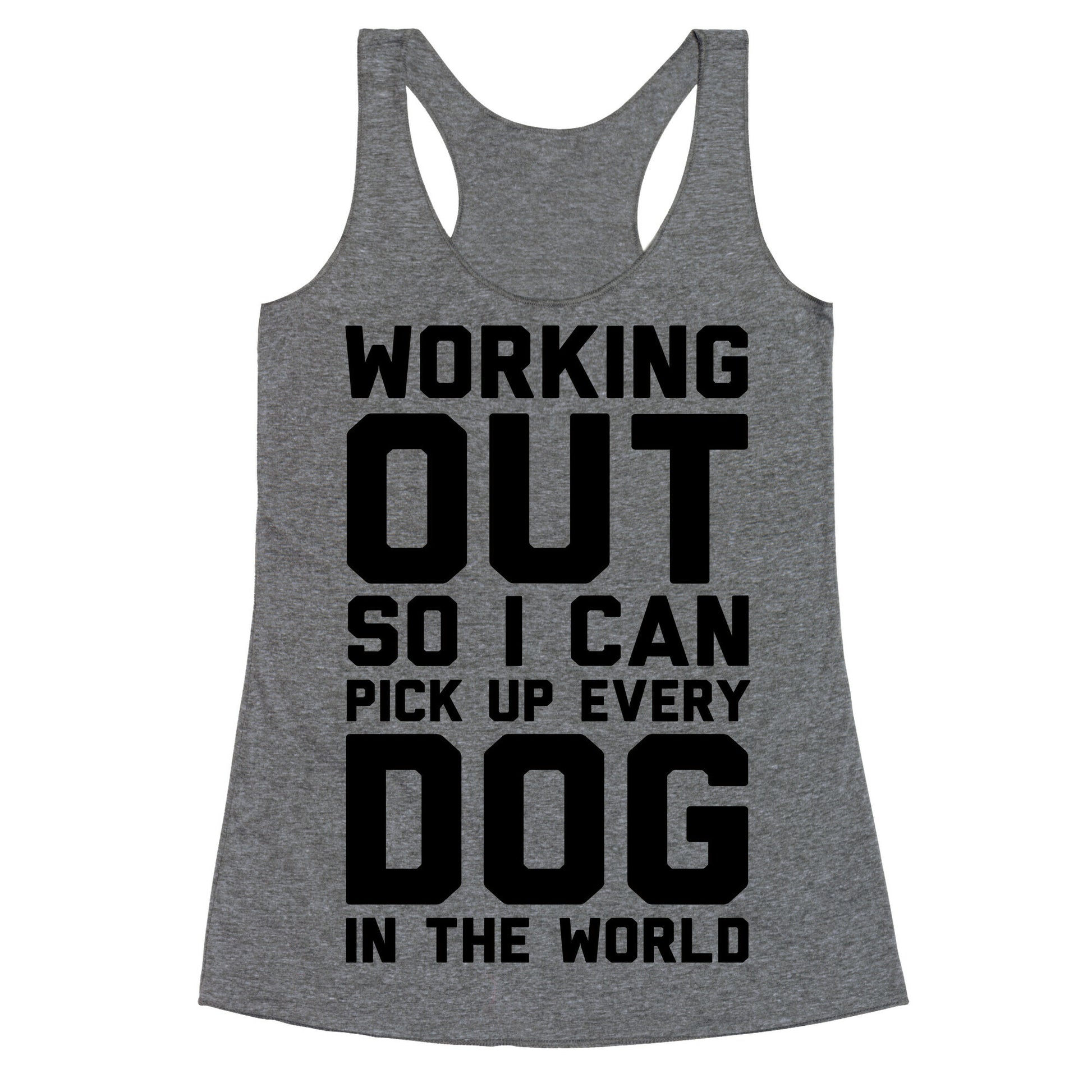 Working Out So I Can Pick Up Every Dog In The World Racerback Tank