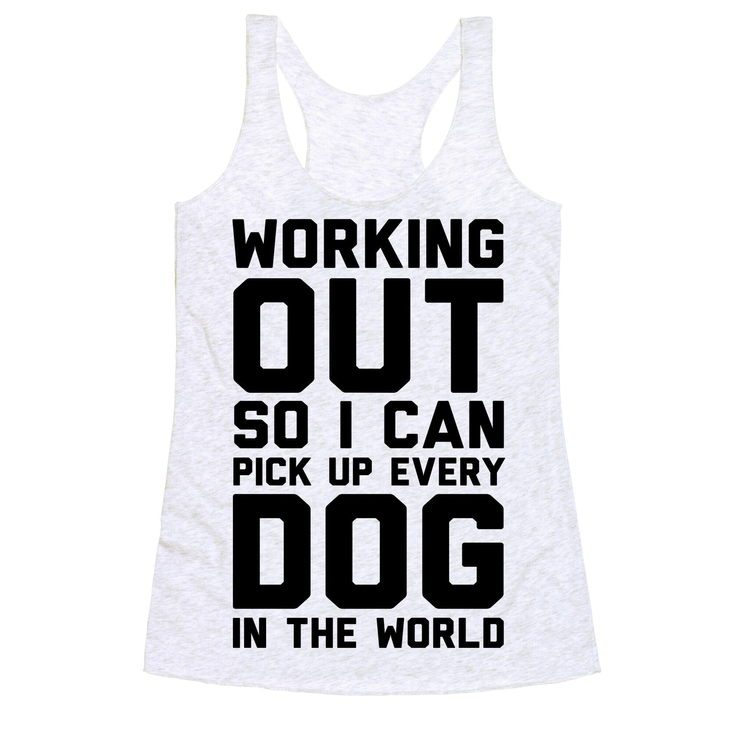 Working Out So I Can Pick Up Every Dog In The World Racerback Tank