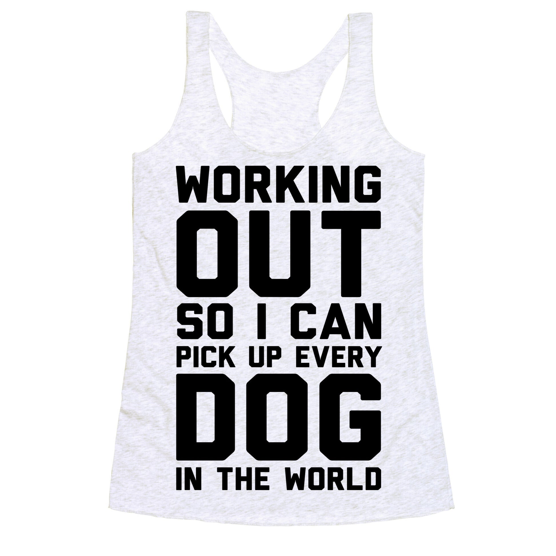 Working Out So I Can Pick Up Every Dog In The World Racerback Tank