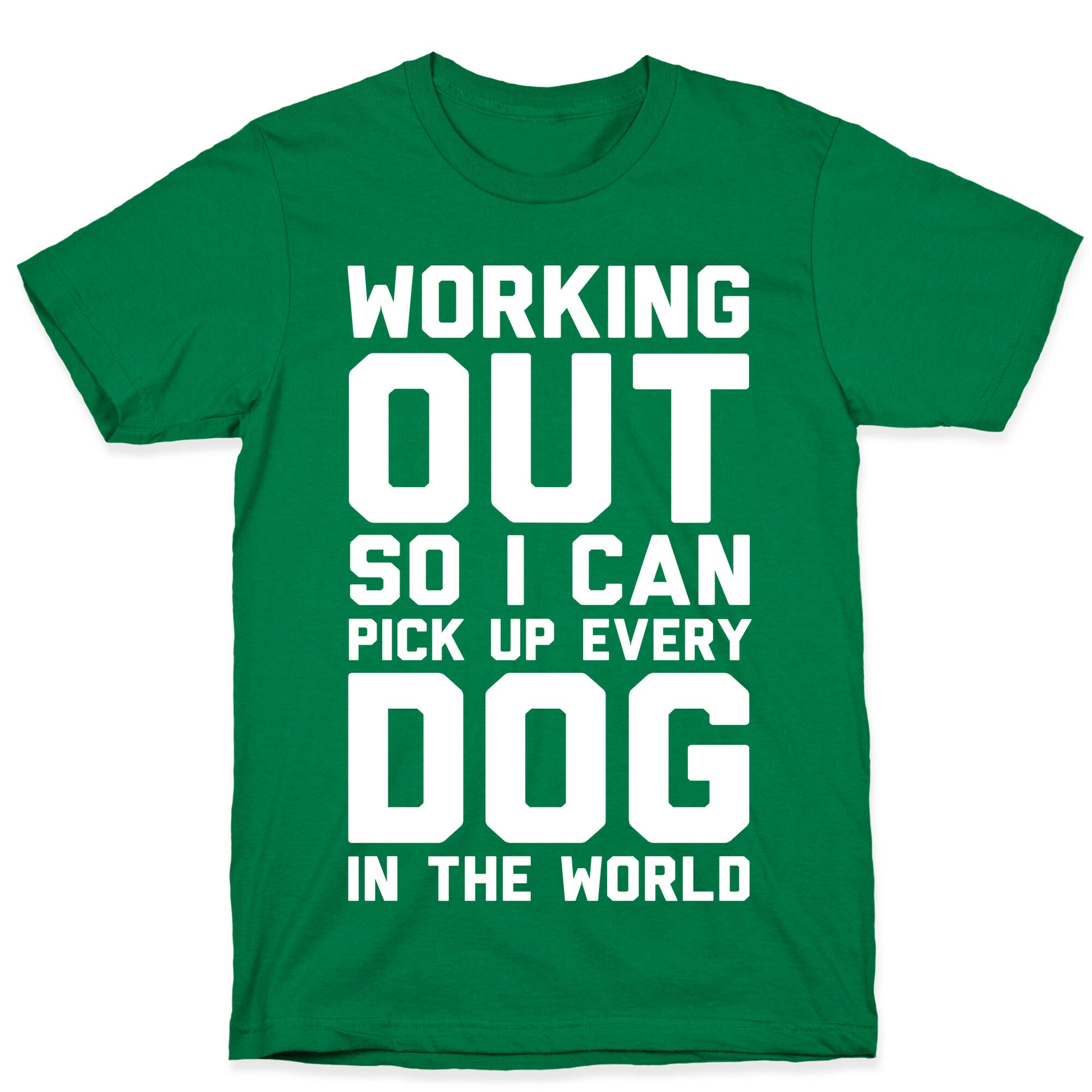 Working Out So I Can Pick Up Every Dog In The World T-Shirt