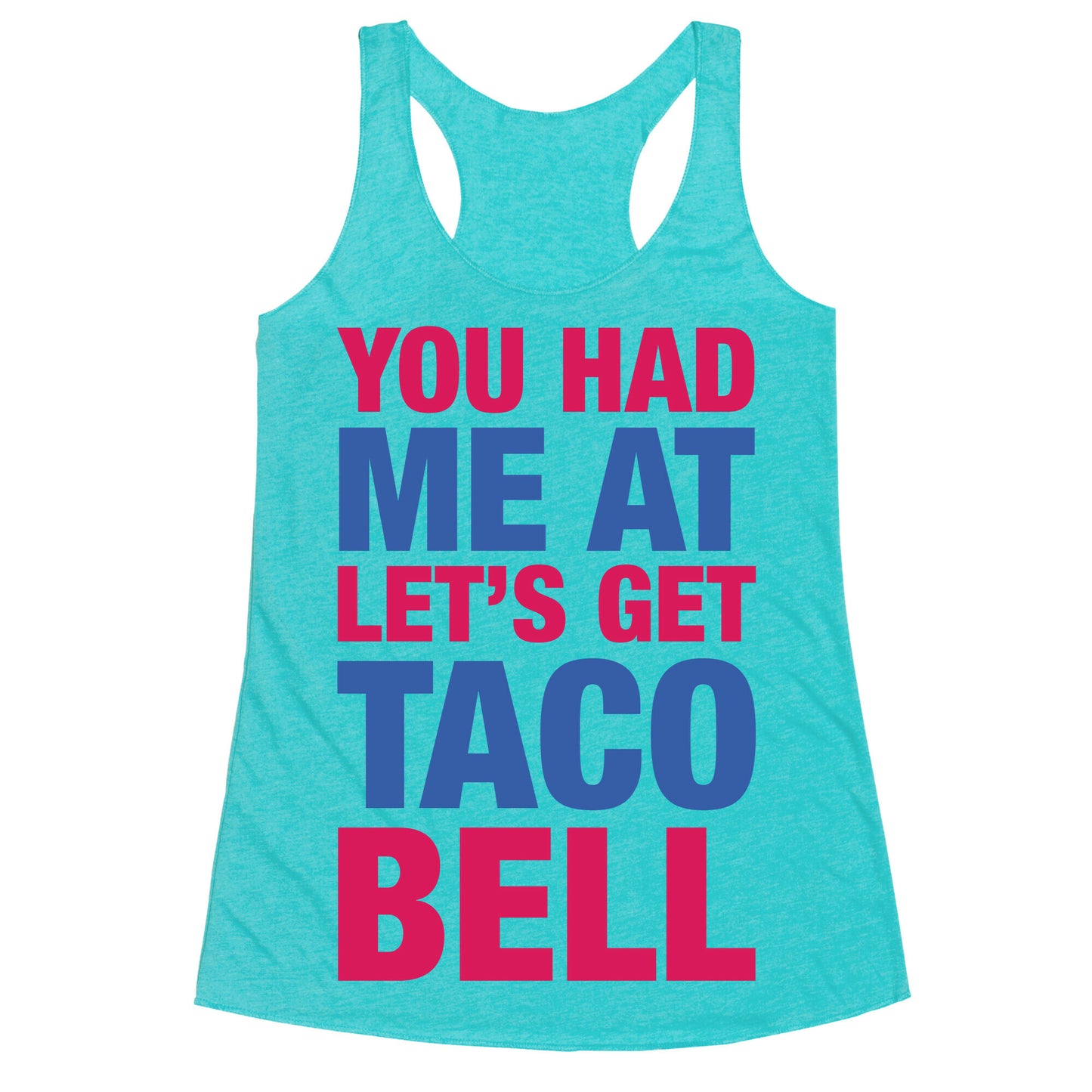 You Had Me At Let's Get Taco Bell Racerback Tank