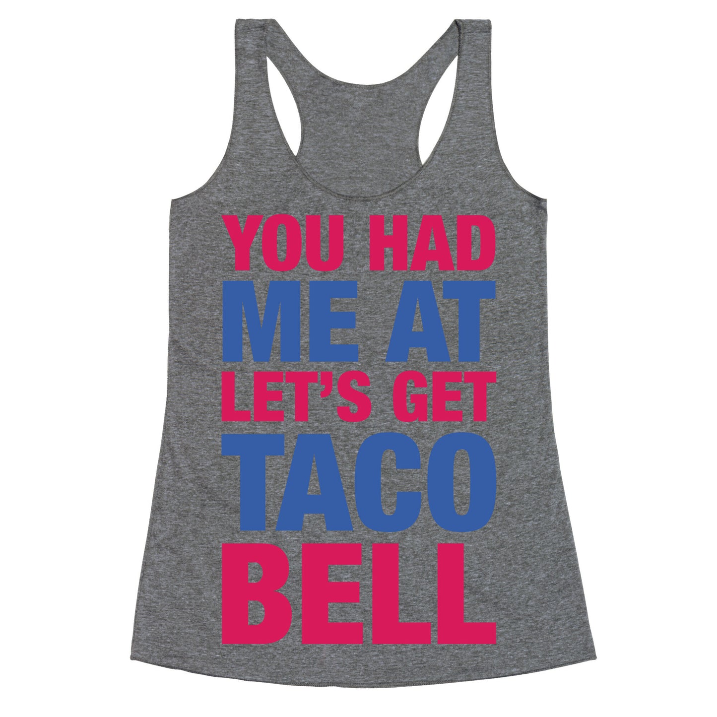 You Had Me At Let's Get Taco Bell Racerback Tank