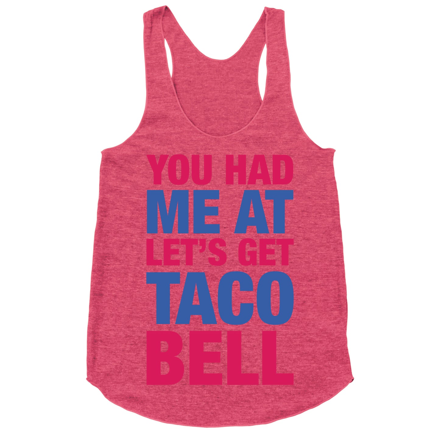 You Had Me At Let's Get Taco Bell Racerback Tank