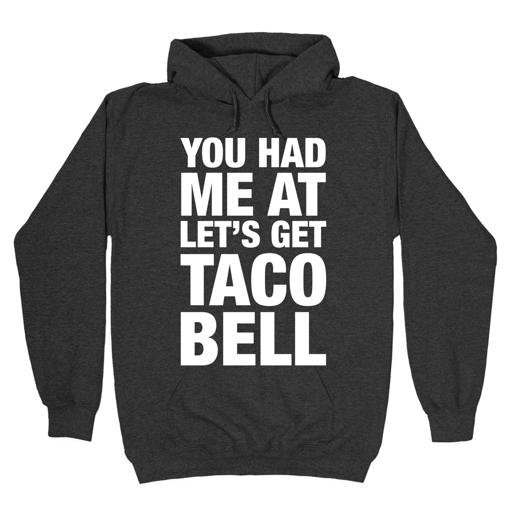 You Had Me At Let's Get Taco Bell Hoodie