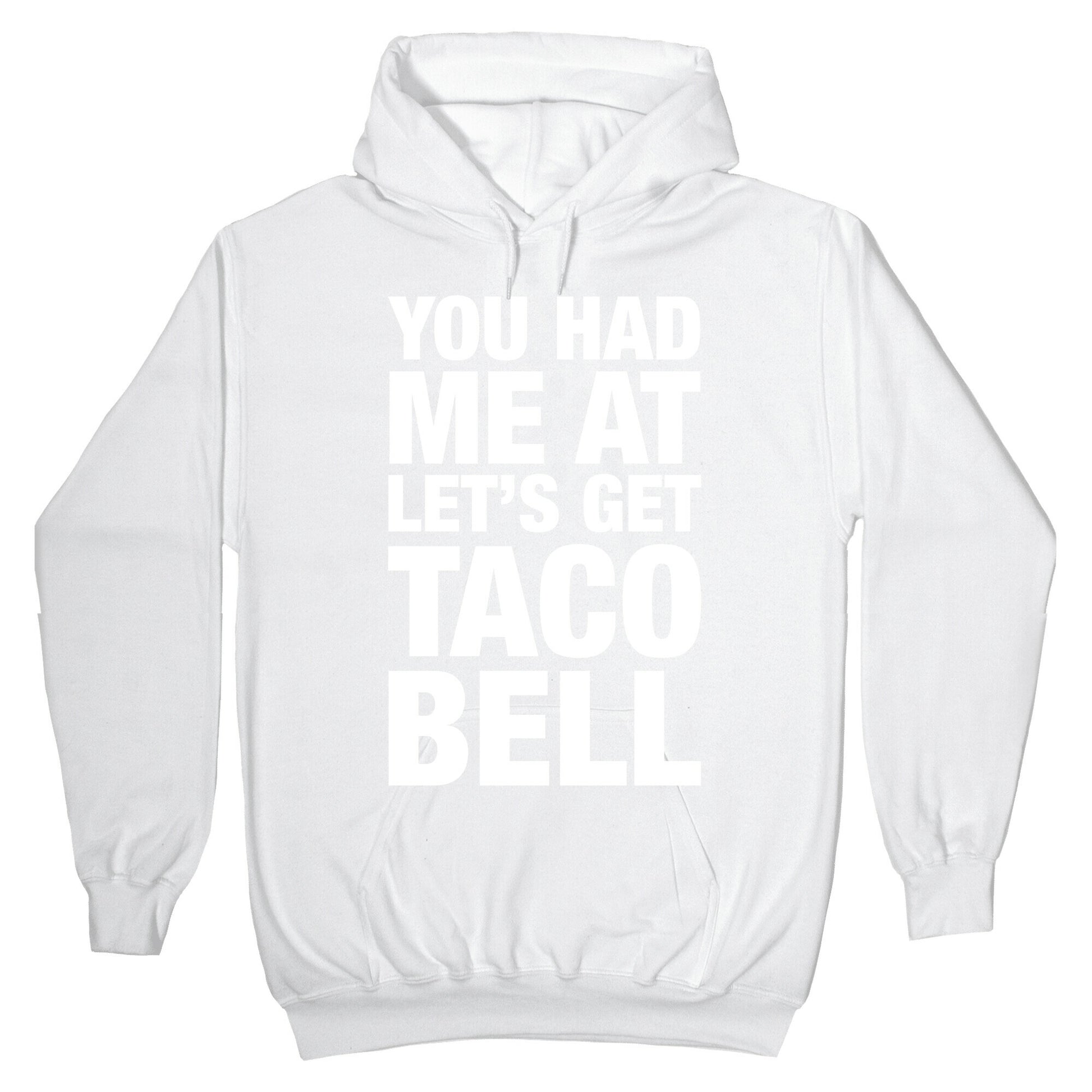 You Had Me At Let's Get Taco Bell Hoodie