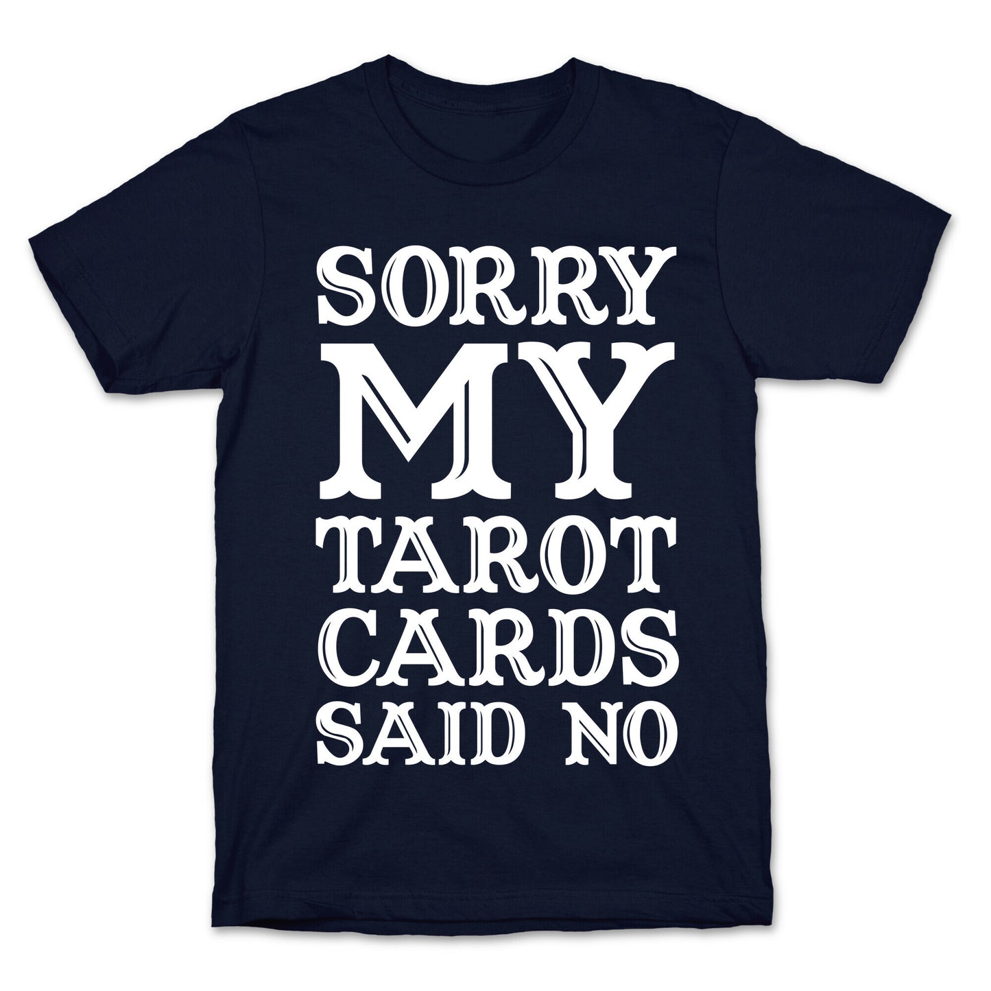 Sorry My Tarot Cards Said No T-Shirt