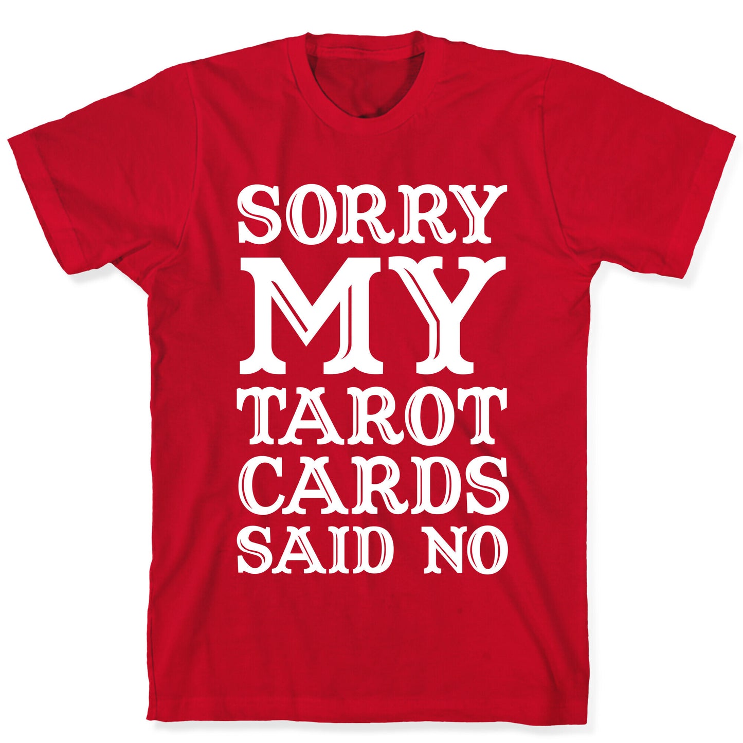 Sorry My Tarot Cards Said No T-Shirt