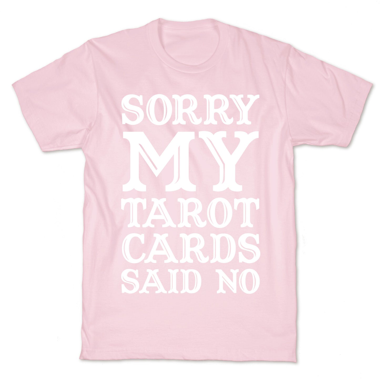 Sorry My Tarot Cards Said No T-Shirt