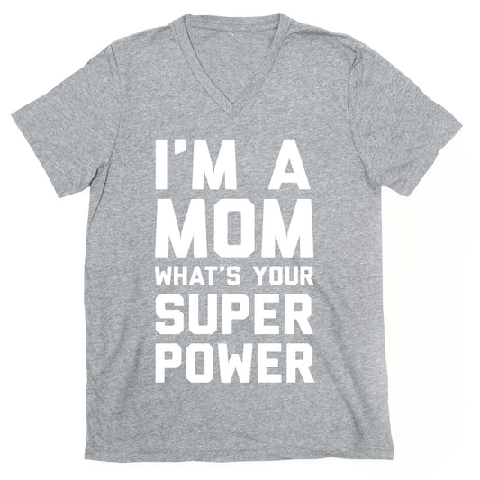 I'm A Mom What's Your Super Power V-Neck