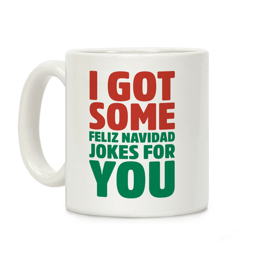 I Got Some Feliz Navidad Jokes For You White Print Coffee Mug