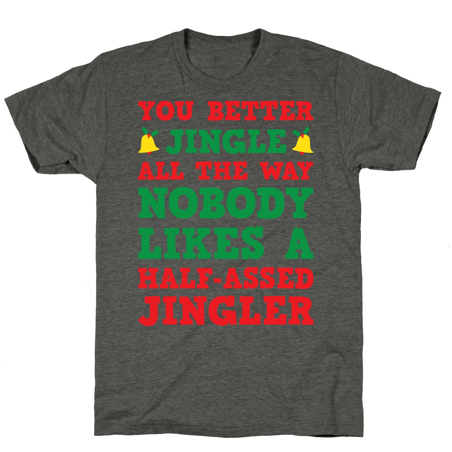 Nobody Likes A Half-Assed Jingler Unisex Triblend Tee