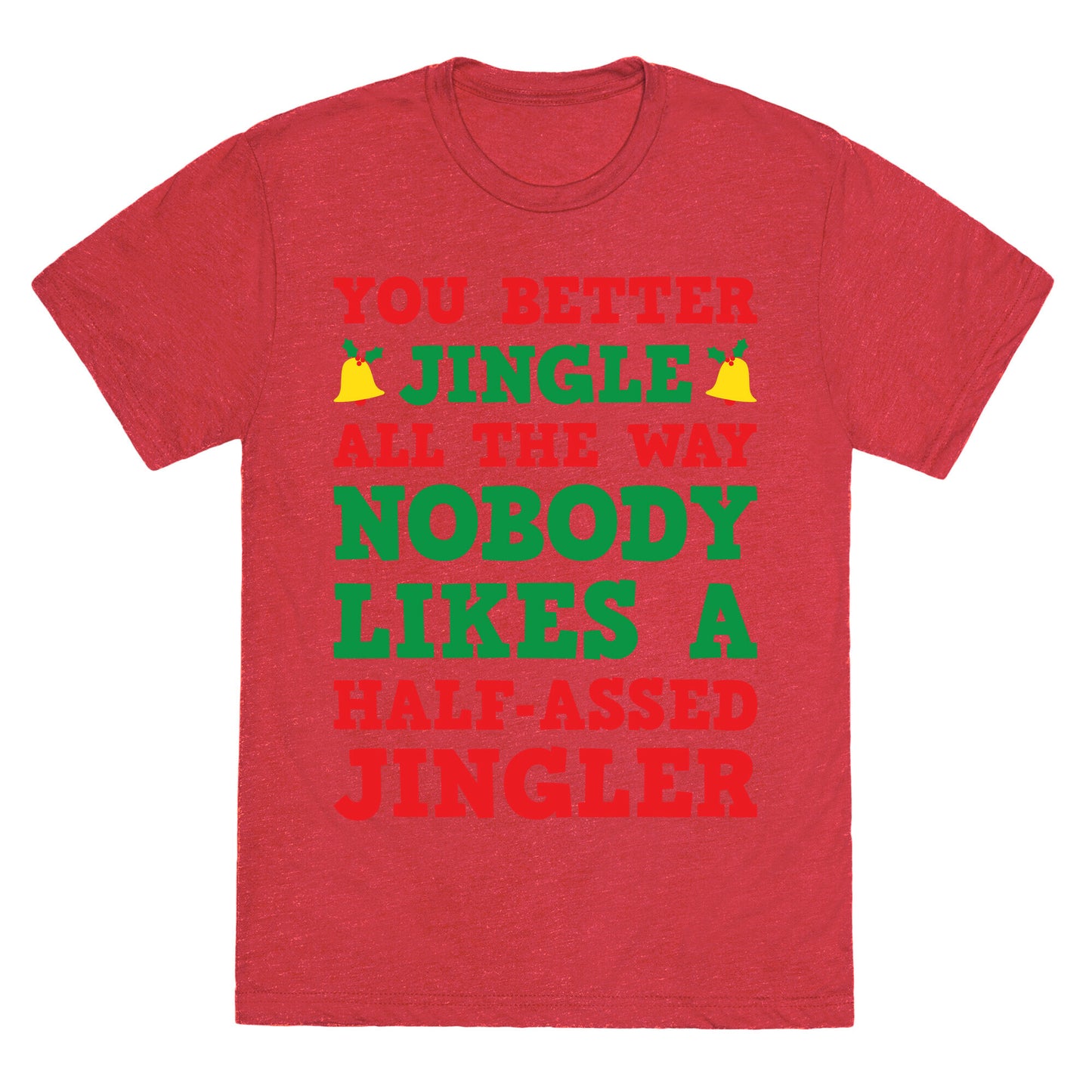 Nobody Likes A Half-Assed Jingler Unisex Triblend Tee