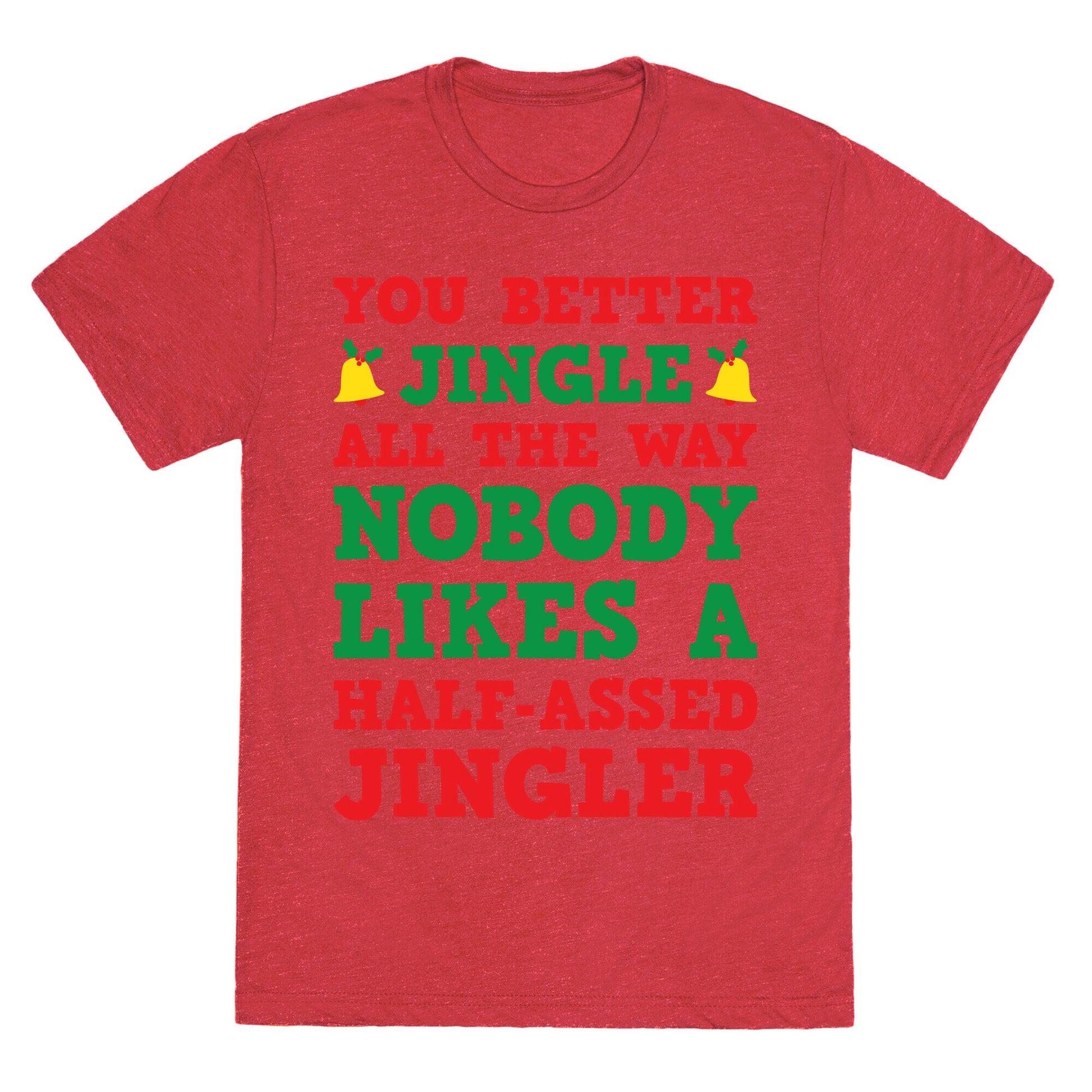 Nobody Likes A Half-Assed Jingler Unisex Triblend Tee