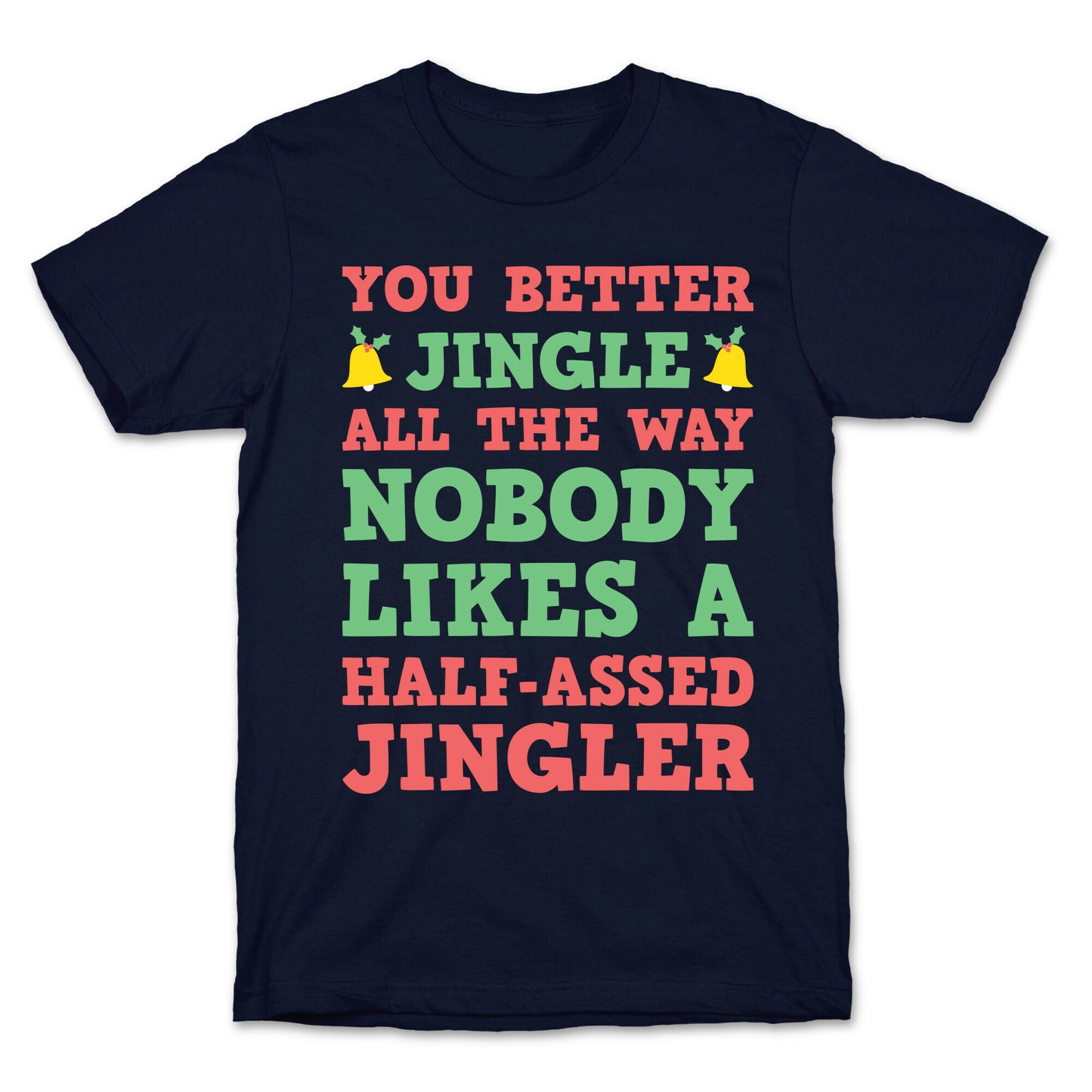Nobody Likes A Half-Assed Jingler T-Shirt