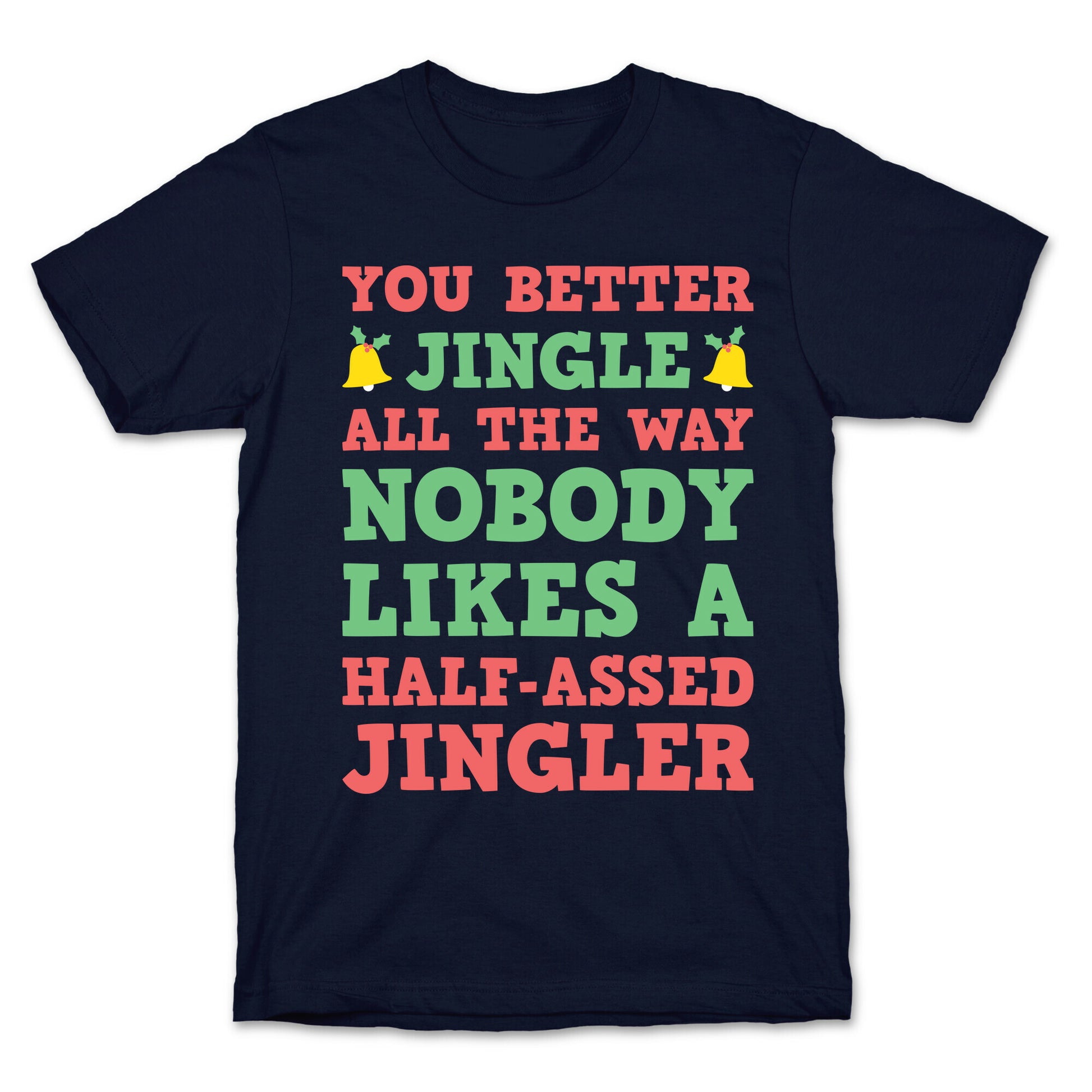 Nobody Likes A Half-Assed Jingler T-Shirt