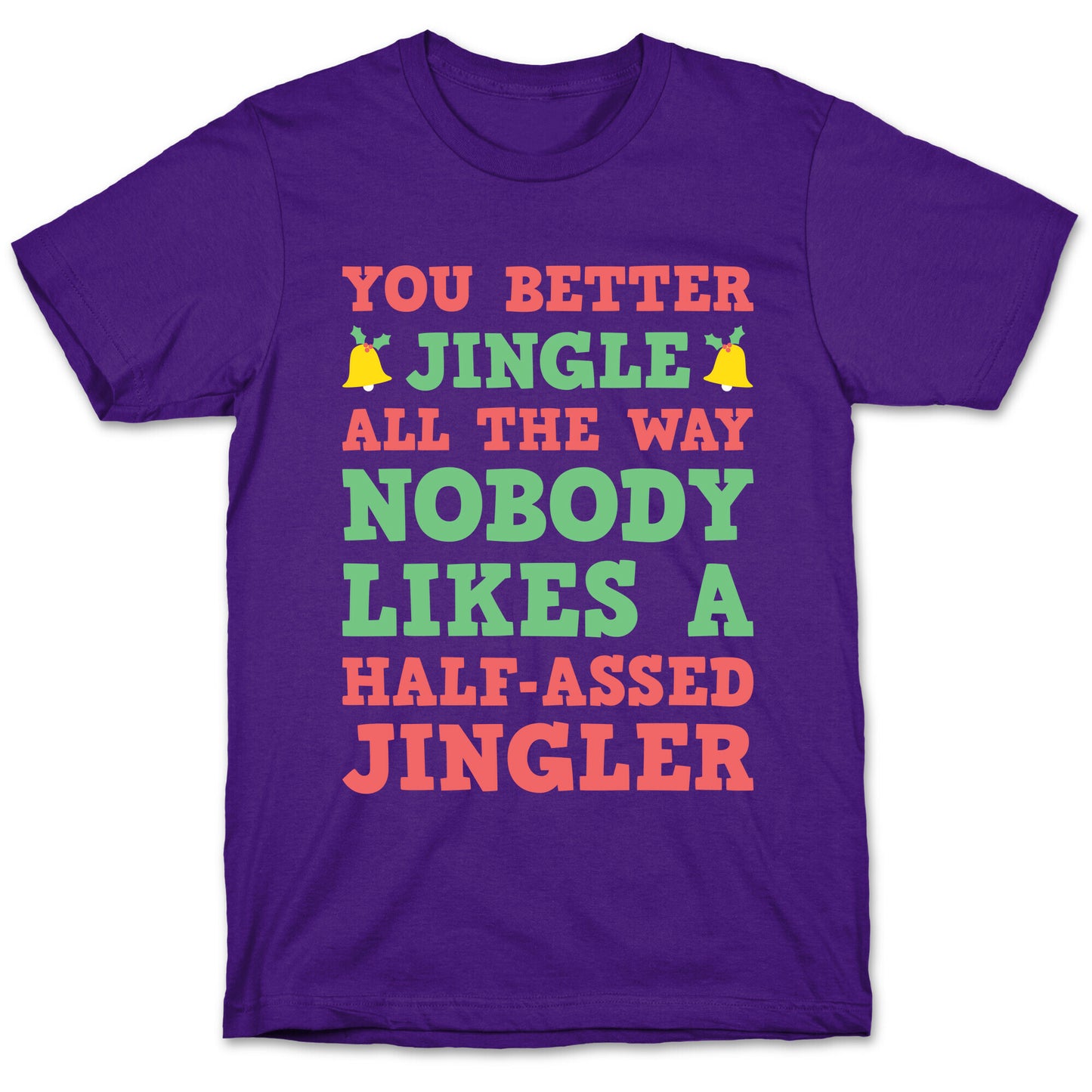 Nobody Likes A Half-Assed Jingler T-Shirt
