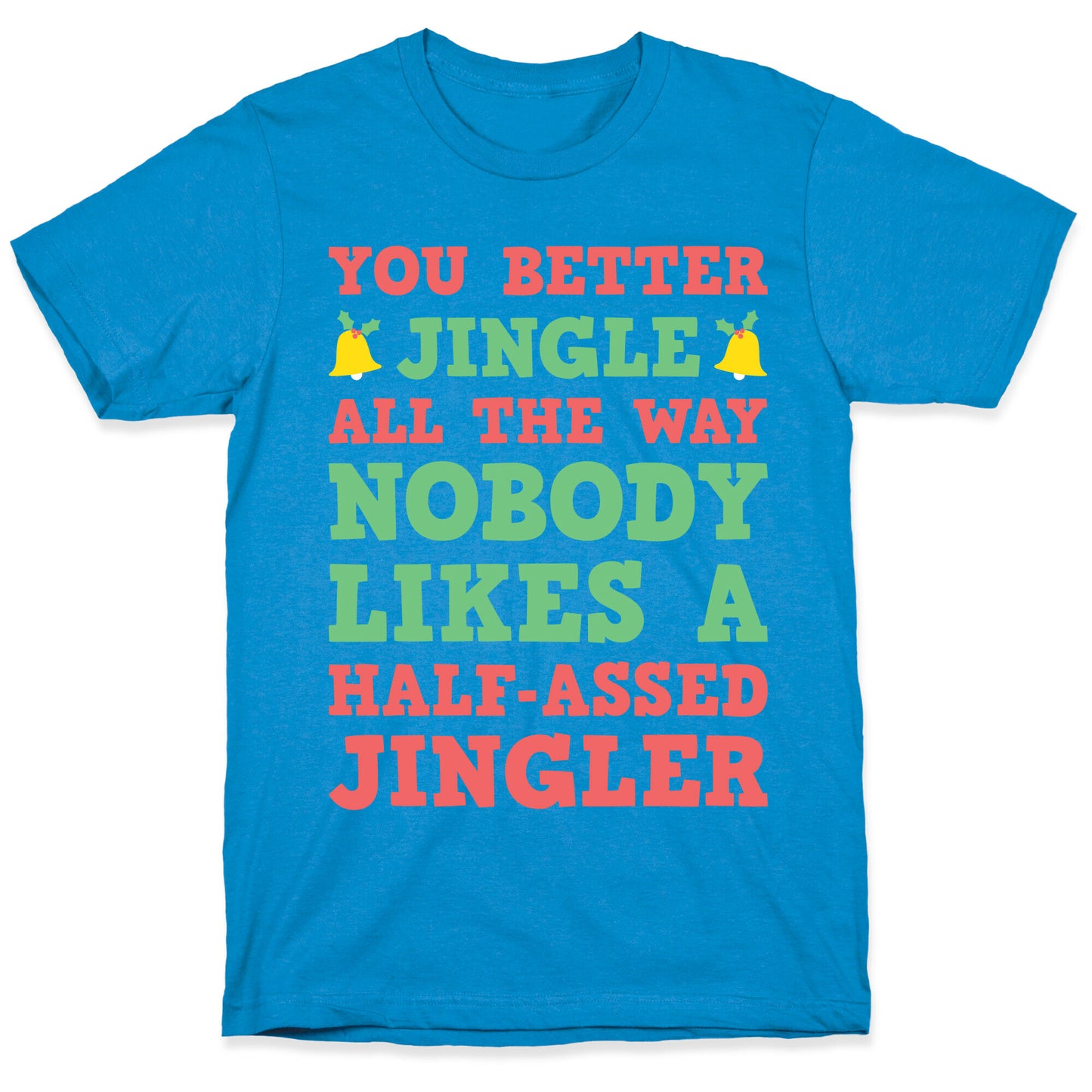 Nobody Likes A Half-Assed Jingler T-Shirt