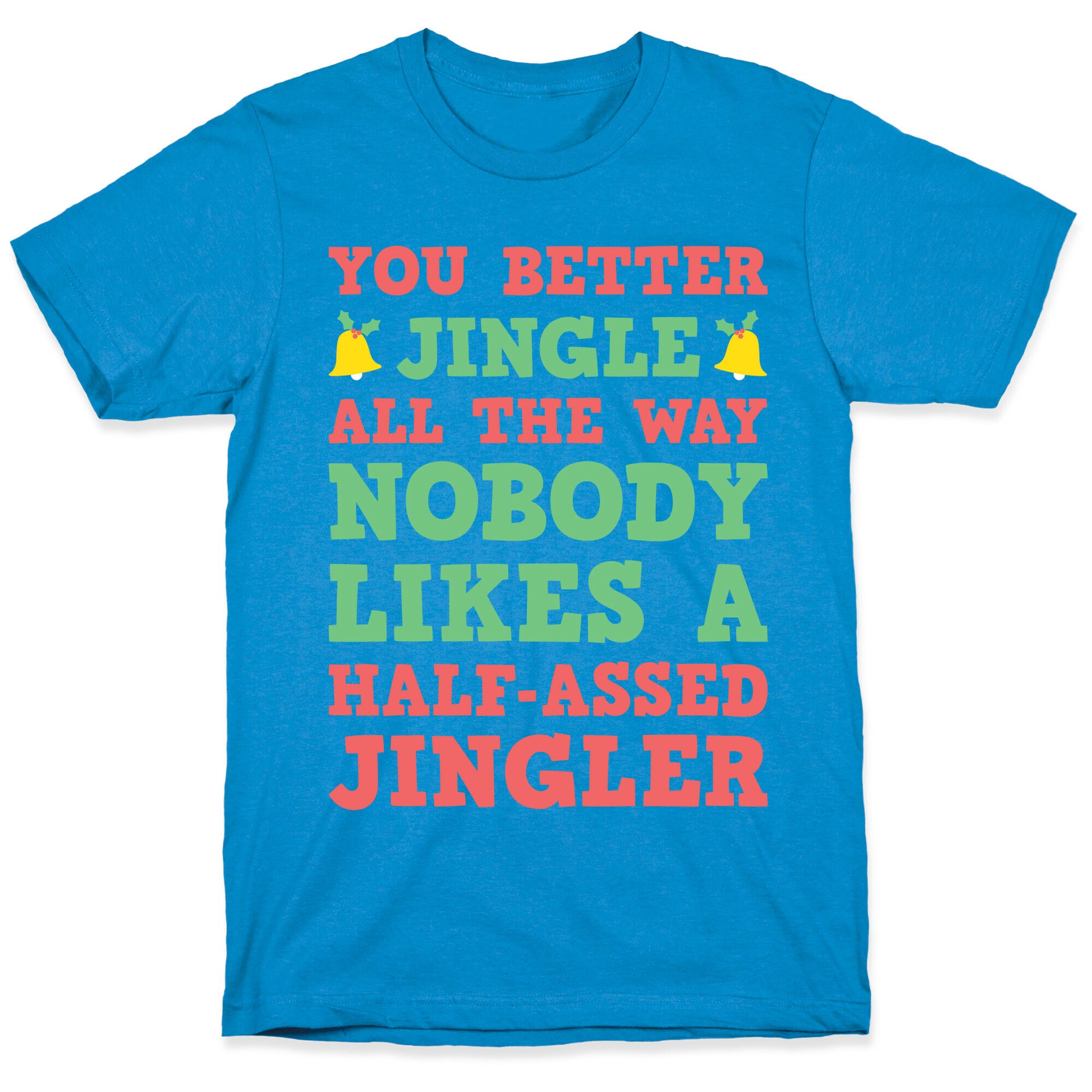 Nobody Likes A Half-Assed Jingler T-Shirt