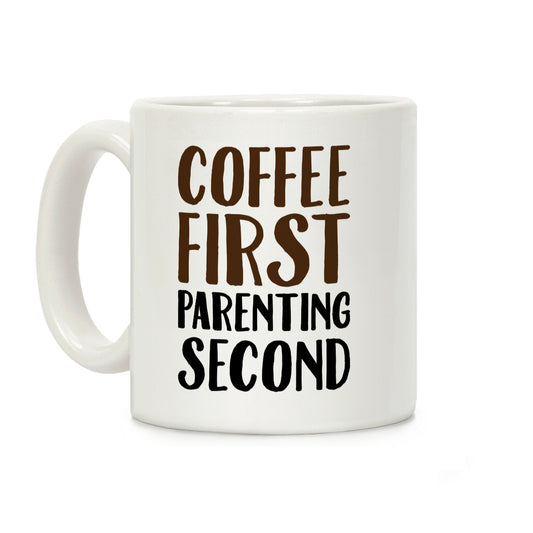 Coffee First Parenting Second Coffee Mug
