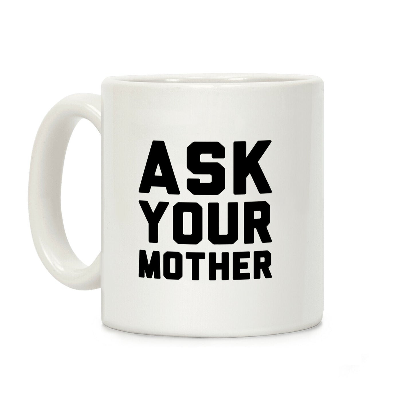 Ask Your Mother White Print Coffee Mug