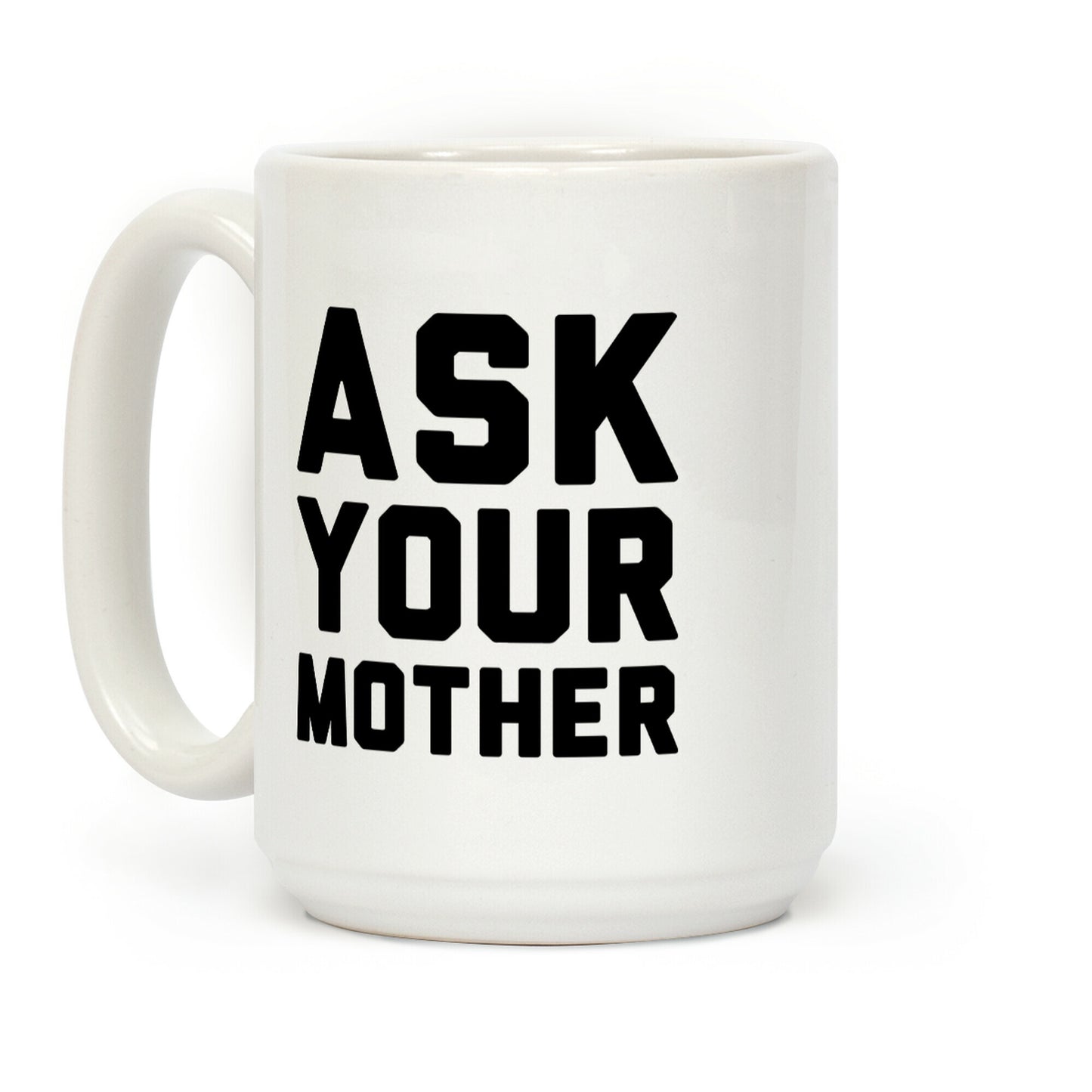 Ask Your Mother White Print Coffee Mug