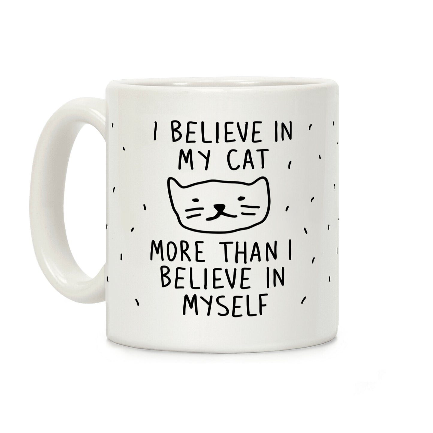 I Believe In My Cat More Than I Believe In Myself Coffee Mug