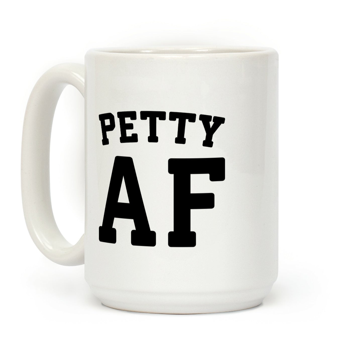 Petty Af Coffee Mug