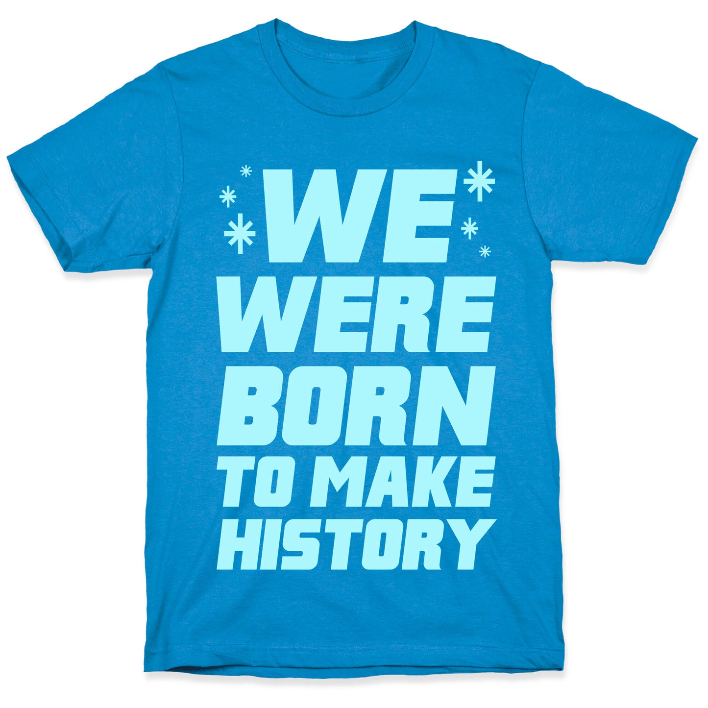 We Were Born To Make History T-Shirt