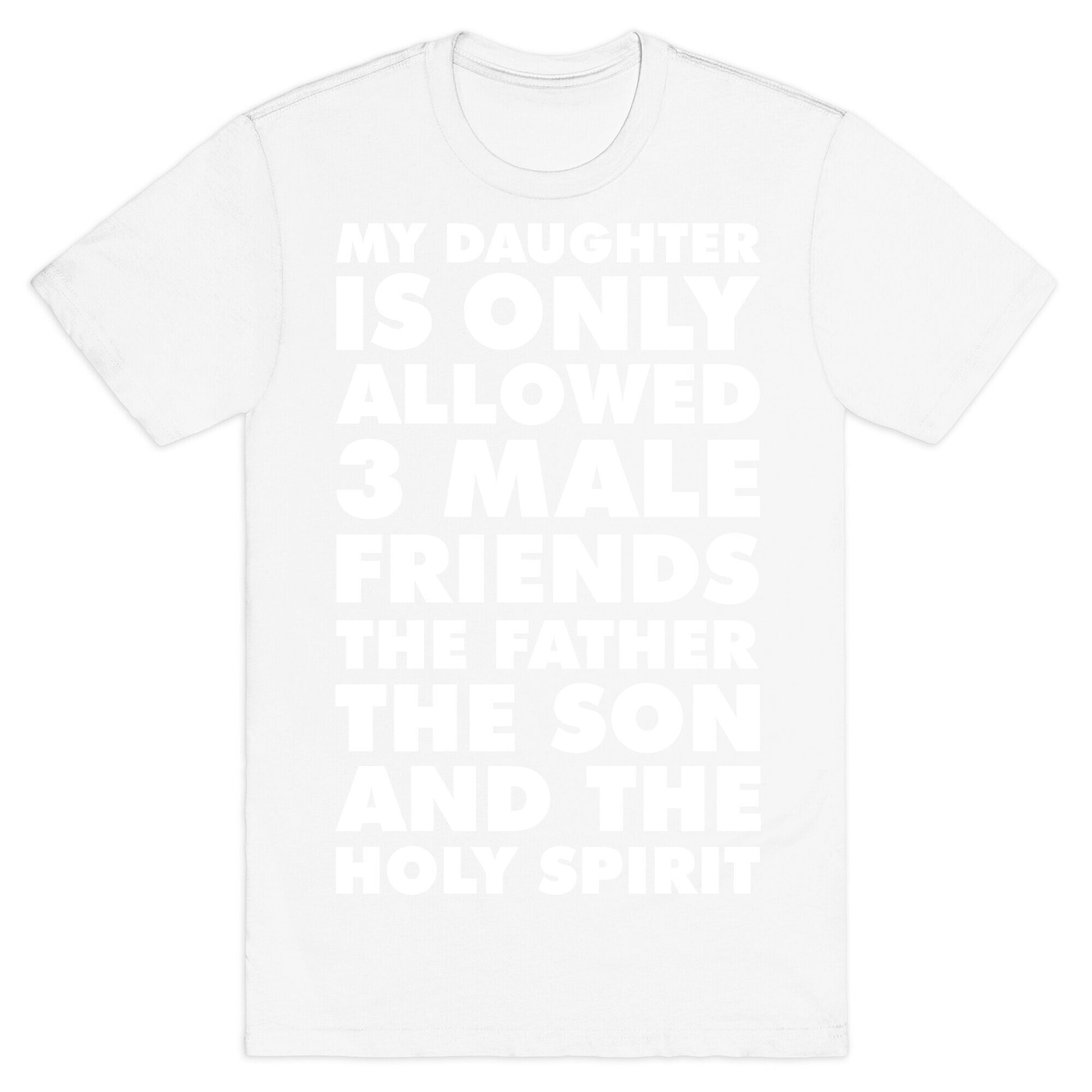 My Daughter Is Only Allowed 3 Male Friends T-Shirt