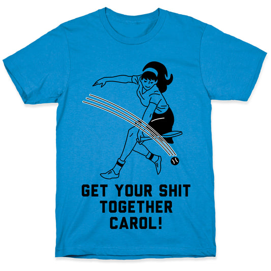 Get Your Shit Together Carol T-Shirt