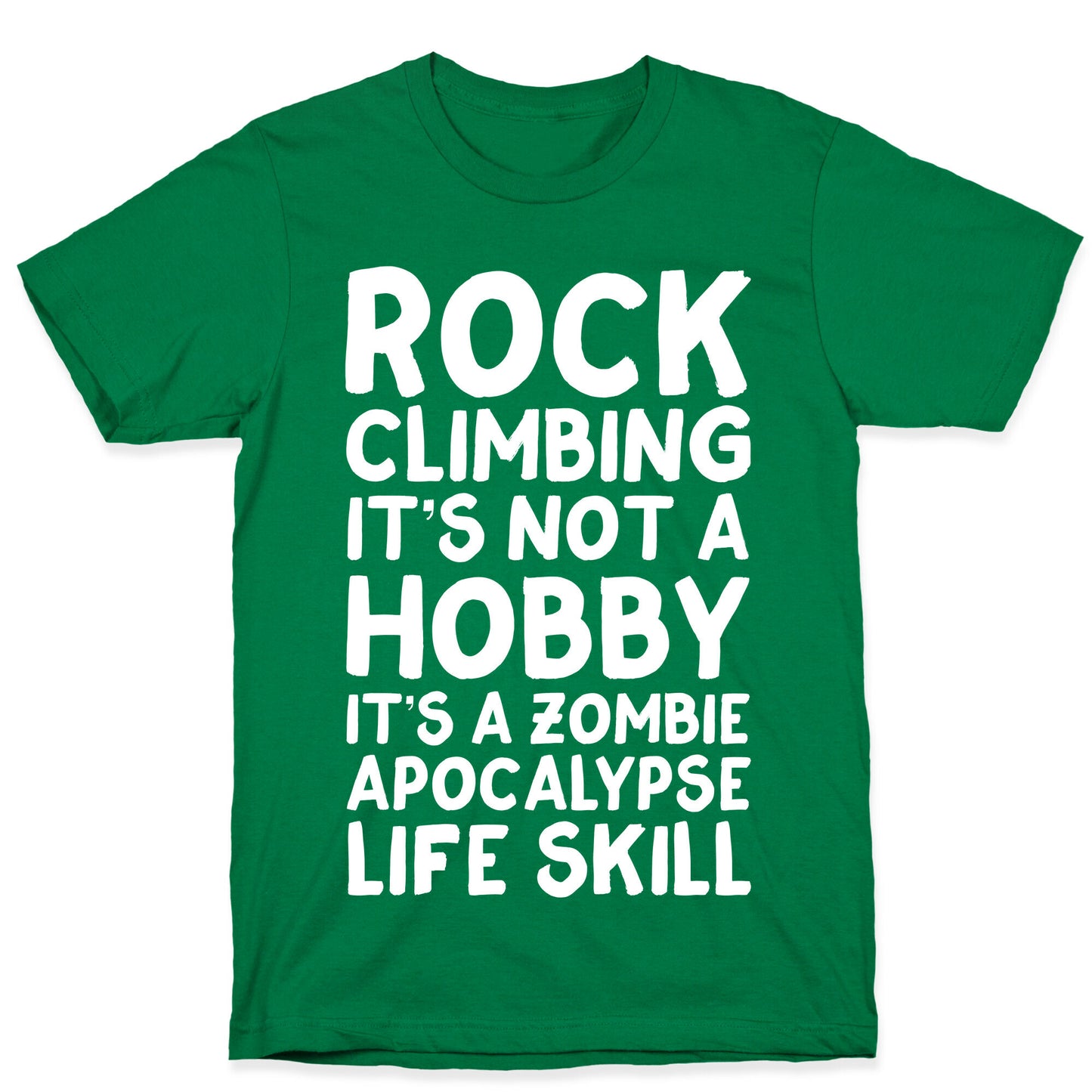 Rock Climbing: It's Not A Hobby It's A Zombie Apocalypse Life Skill T-Shirt