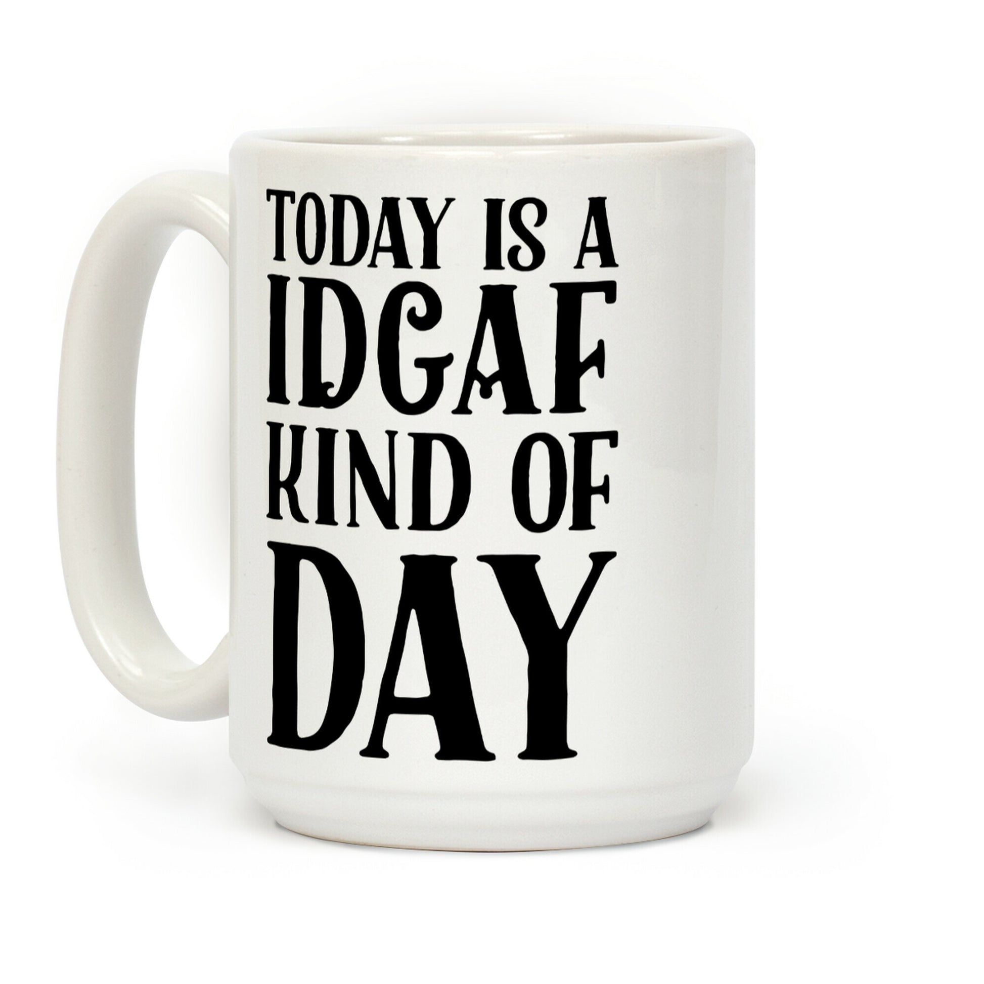 Today Is A IDGAF Kind Of Day Coffee Mug