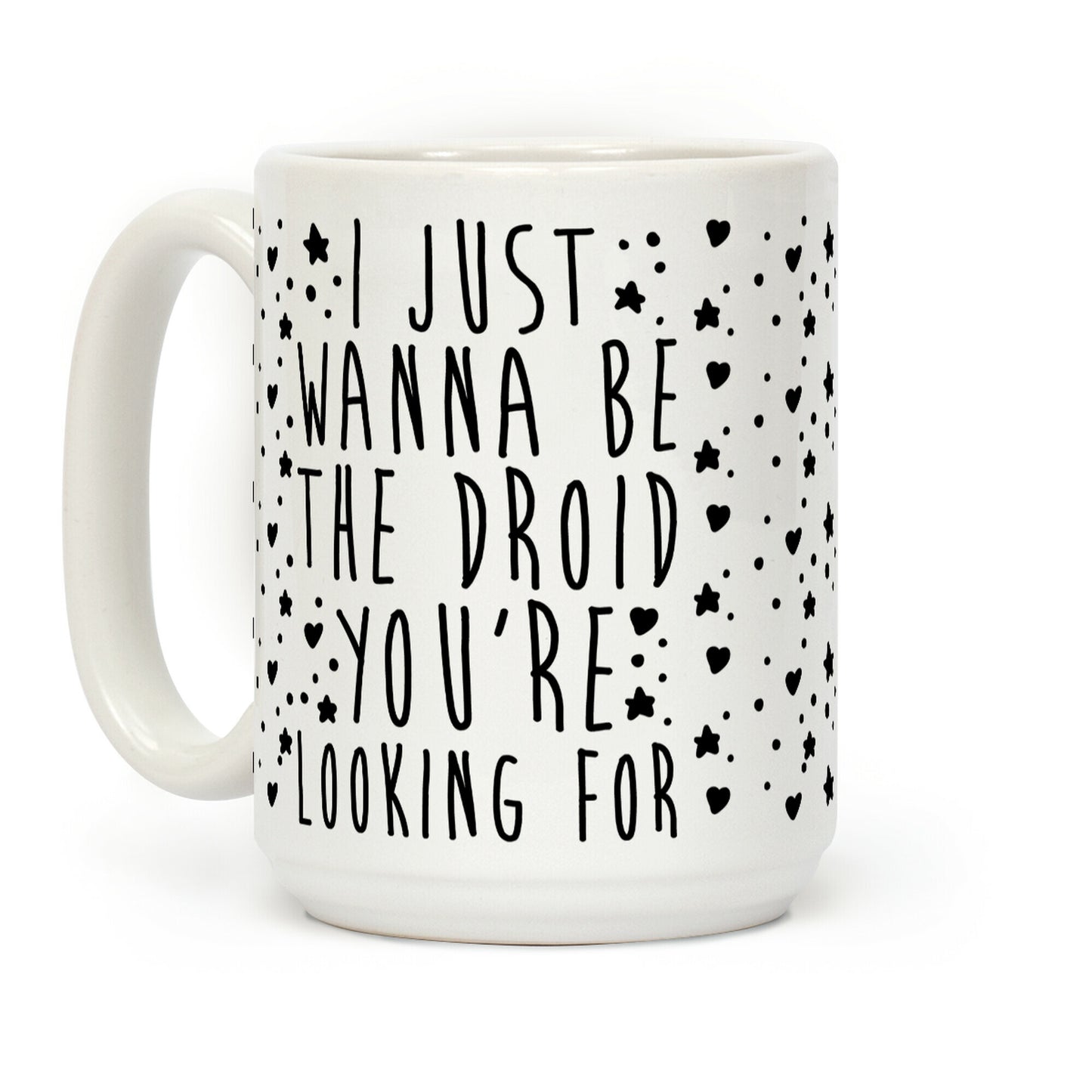I Just Wanna Be The Droid You're Looking For Parody Coffee Mug