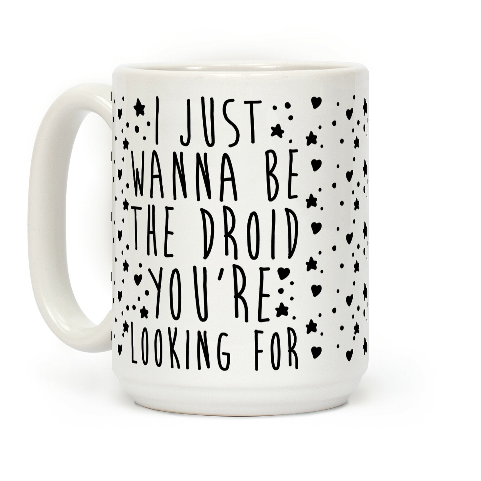 I Just Wanna Be The Droid You're Looking For Parody Coffee Mug