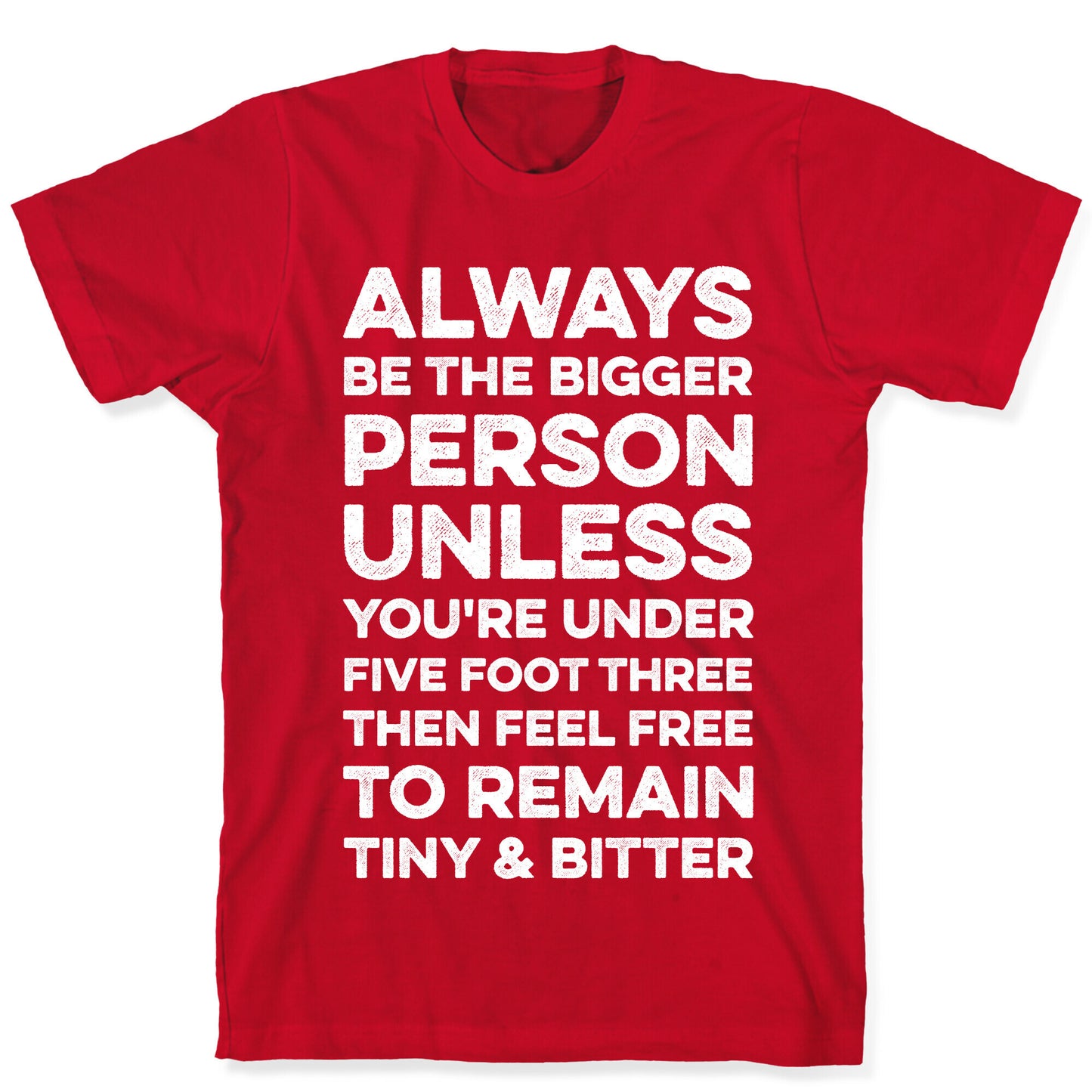 Always Be The Bigger Person T-Shirt