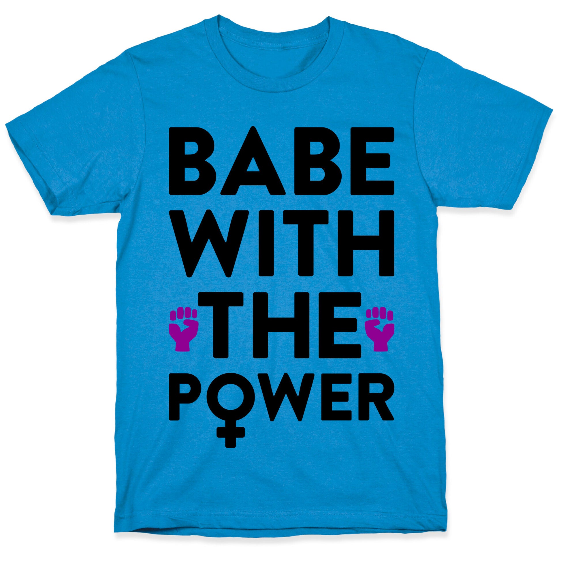 Babe With The Power T-Shirt