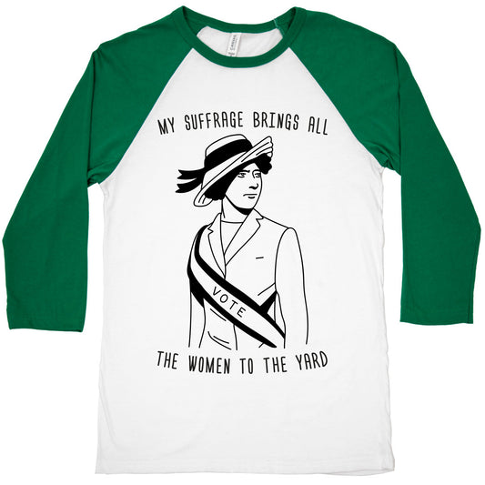 My Suffrage Brings All The Women To The Yard Baseball Tee