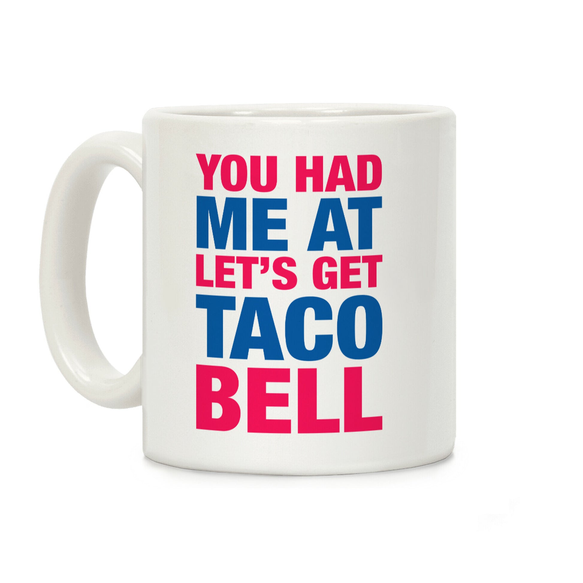 You Had Me At Let's Get Taco Bell Coffee Mug